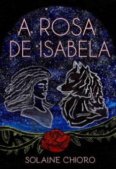 capa – a rosa de isabela Capa do livro A Rosa de Isabela, de Solaine Chioro